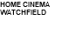 HOME CINEMA WATCHFIELD 