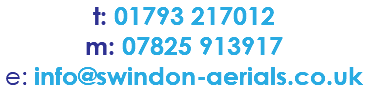 t: 01793 217012 m: 07825 913917 e: info@swindon-aerials.co.uk